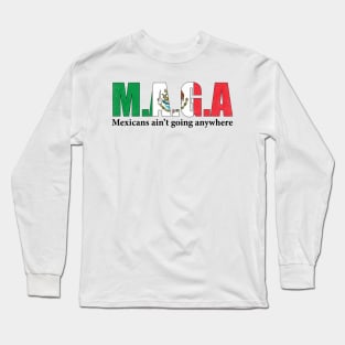 MAGA Mexicans Ain't Going Anywhere Humor Pun Graphic Mexican Flag Colors Long Sleeve T-Shirt